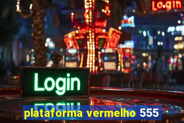 plataforma vermelho 555